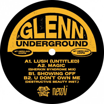 Glenn Underground – Lush, Magic, Showing Off, U Don’t Own Me