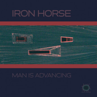 Iron Horse – Man Is Advancing