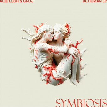 GROJ & acid lush – Be Human