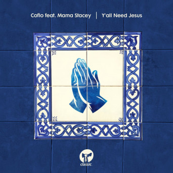 Coflo & Mama Stacey – Y’all Need Jesus