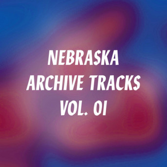 Nebraska – Archive Tracks Vol.1