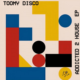 Toomy Disco – Addicted 2 House