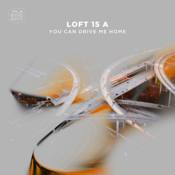 Loft 15 A – You Can Drive Me Home