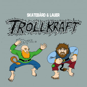 Skatebard & Lauer – Trollkraft