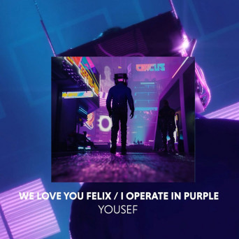Yousef – We Love You Felix  I Operate in Purple
