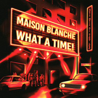 Maison Blanche – What A Time!