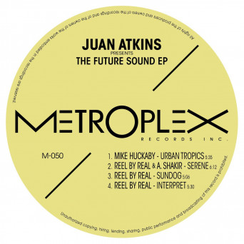 Mike Huckaby, Reel By Real & Anthony Shakir – Juan Atkins presents The Future Sound EP