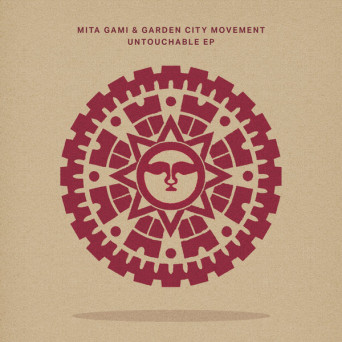 Mita Gami & Garden City Movement – Untouchable EP