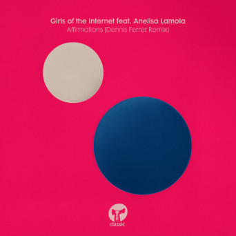 Dennis Ferrer, Girls of the Internet & Anelisa Lamola – Affirmations – Dennis Ferrer Extended Remix