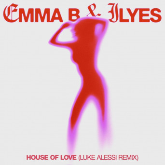 Emma B – House Of Love (Luke Alessi Remixes)