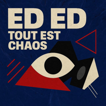 Ed Ed – Tout est Chaos