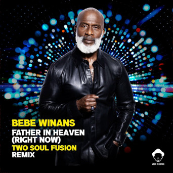 Bebe Winans – Father in Heaven (Right Now) (Two Soul Fusion Remixes)