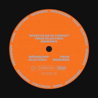 Royksopp – What Else Is There (True Electric Remixes)