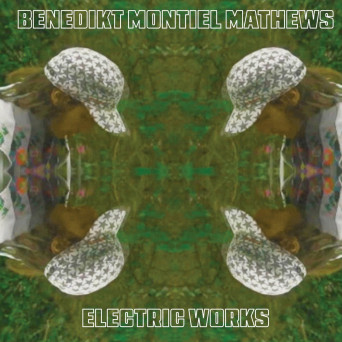 Benedikt Montiel Mathews – Electric Works