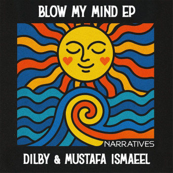 Dilby & Mustafa Ismaeel – Blow My Mind