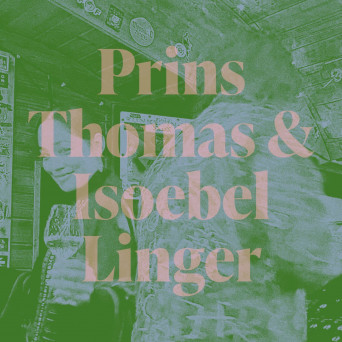 Prins Thomas, Isoebel & Marita Sørli – Linger
