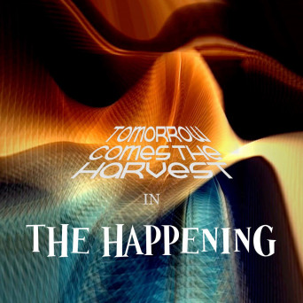 Tomorrow Comes The Harvest – The Happening