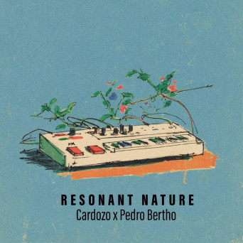 Cardozo & Pedro Bertho – Resonant Nature