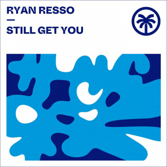 Ryan Resso – Still Get You