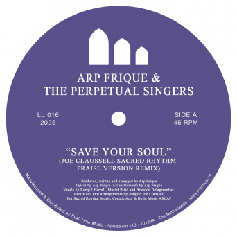 Joaquin “Joe” Claussell, Arp Frique & The Perpetual Singers – Save Your Soul (Joe Claussell Sacred Rhythm Praise Version Remix)