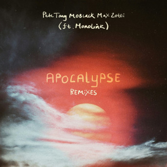 Pete Tong, Max Zotti, MoBlack, Monolink – Apocalypse Remixes