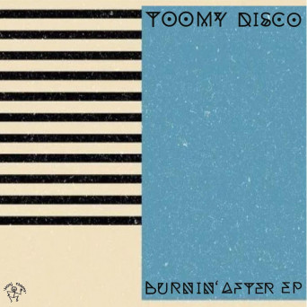 Toomy Disco – Burnin’ After EP