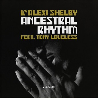 K’Alexi Shelby, Tony Loveless – Ancestral Rhythm