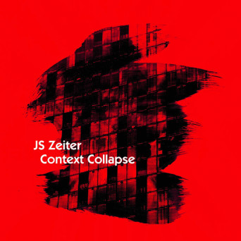 J.S.Zeiter – Context Collapse