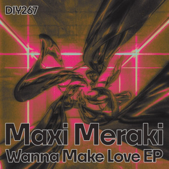 Derun, The Anahit & MAXI MERAKI – Wanna Make Love EP