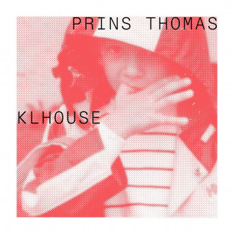 Prins Thomas – KLHouse