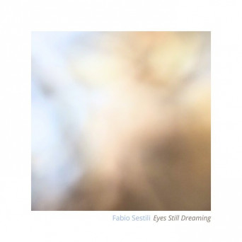 Fabio Sestili – Eyes Still Dreaming
