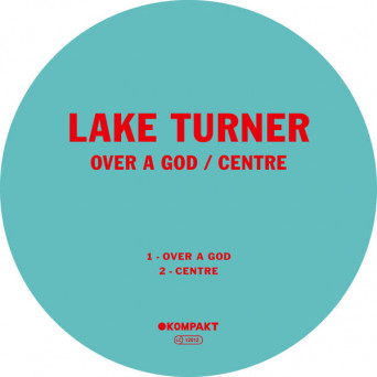 Lake Turner – Over a God / Centre
