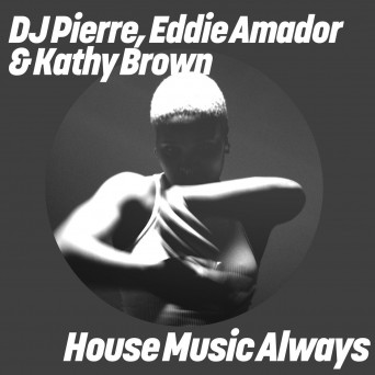 Eddie Amador, DJ Pierre & Kathy Brown – House Music Always (Original & Sound Factory Mixes)