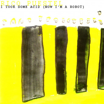 Rico Puestel – I Took Some Acid (Now I’m a Robot)