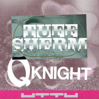 Tuff Sherm – Q Knight