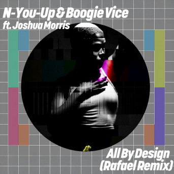 Boogie Vice, N-You-Up & Joshua Morris – All By Design (Rafael Remix)