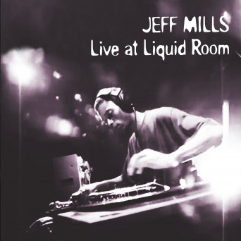 Jeff Mills – Jeff Mills at The Liquid Room (DJ Mix)