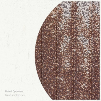 Muted Opponent – Bread and Circuses