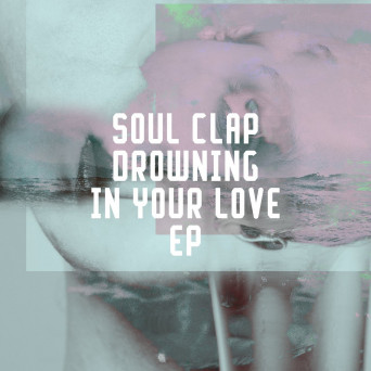 Soul Clap – Drowning In Your Love EP