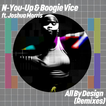 Boogie Vice, N-You-Up & Joshua Morris – All By Design (Remixes)
