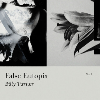 Billy Turner – False Eutopia PT1