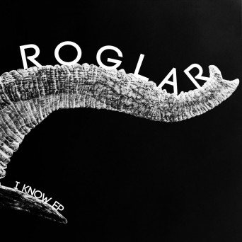 Roglar – I Know E.P