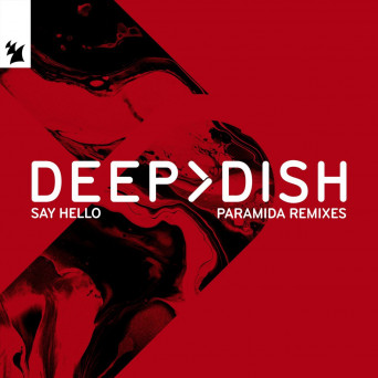 Deep Dish – Say Hello – PARAMIDA Remixes
