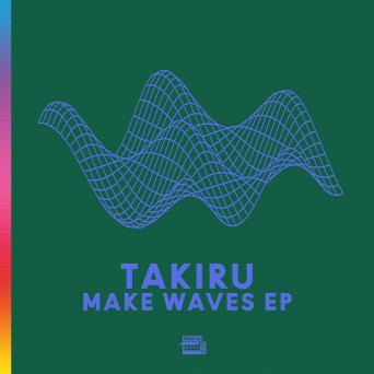 Takiru – Make Waves EP