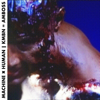 KMBN & A_M_B_O_S_S – Human X Machine