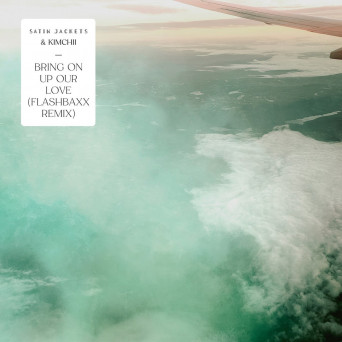 Satin Jackets & Kimchii – Bring On Up Our Love (Flashbaxx Remix)