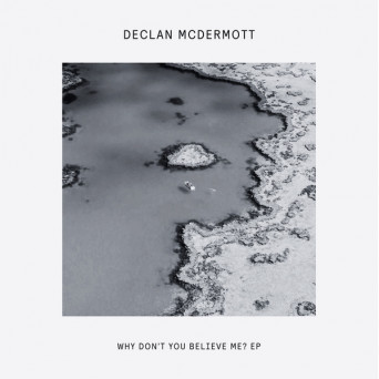 Declan McDermott – Why Don’t You Believe Me EP