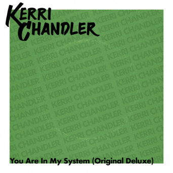 Kerri Chandler, Troy Denari & Mic Murphy – You Are In My System (Original Deluxe)
