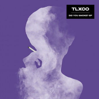 TLXCO – Did You Smoke