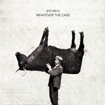 Jeff Mills – Whatever The Case